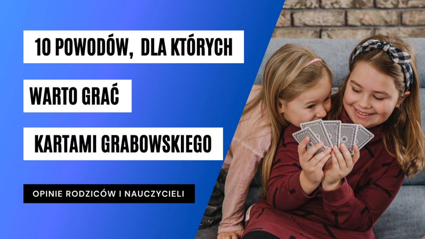 Cover Image for 10 powodów, dla których warto grać Kartami Grabowskiego. OPINIE RODZICÓW I NAUCZYCIELI